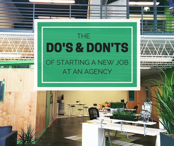 The Do’s and Don’ts of Starting a New Job at an Agency